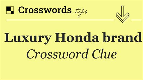 luxury honda brand crossword clue.